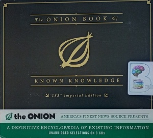 The Onion Book of Known Knowledge written by The Onion performed by Avery Sanford and June Bunt on Audio CD (Unabridged)